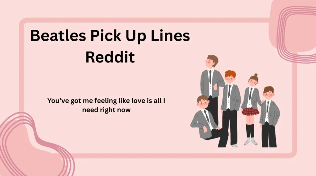 Beatles Pick Up Lines Reddit
