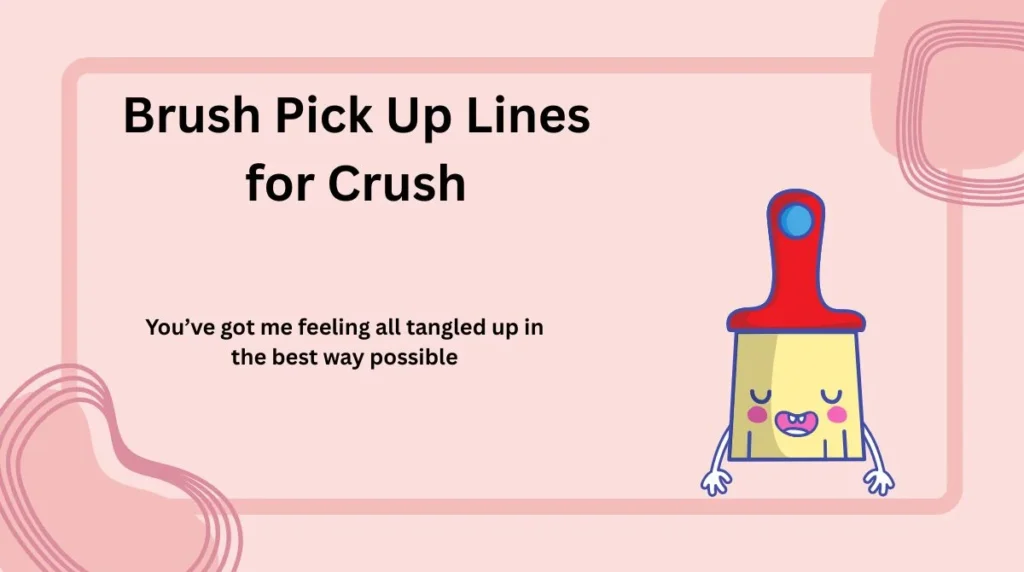 Brush Pick Up Lines for Crush