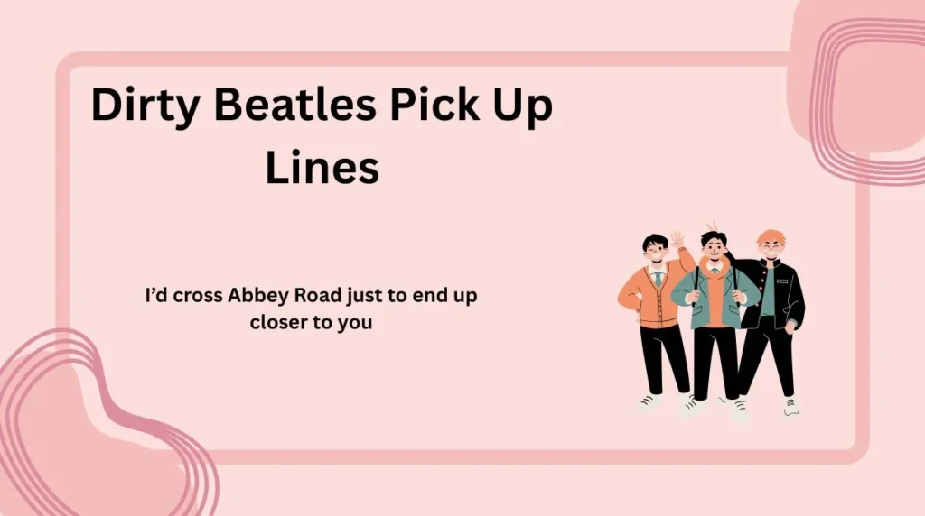 Dirty Beatles Pick Up Lines