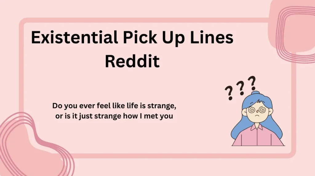 Existential Pick Up Lines Reddit