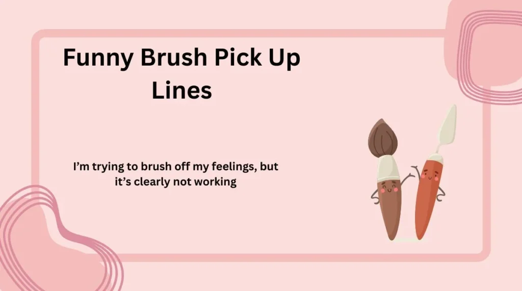 Funny Brush Pick Up Lines