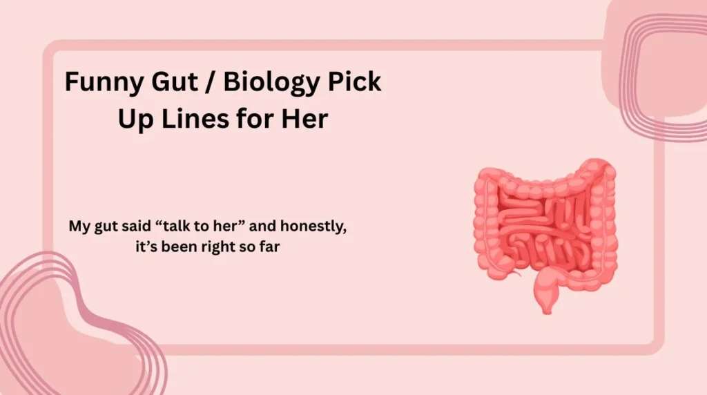 Funny Gut / Biology Pick Up Lines for Her