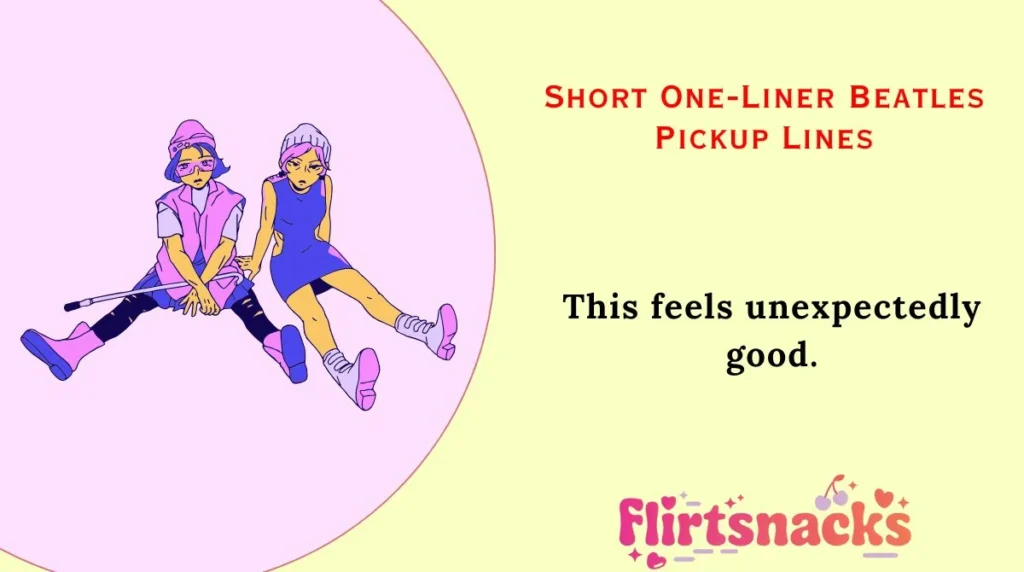 Short One-Liner Beatles Pickup Lines