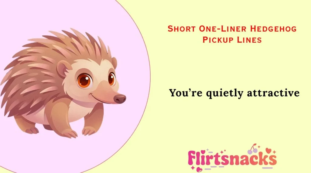 Short One-Liner Hedgehog Pickup Lines
