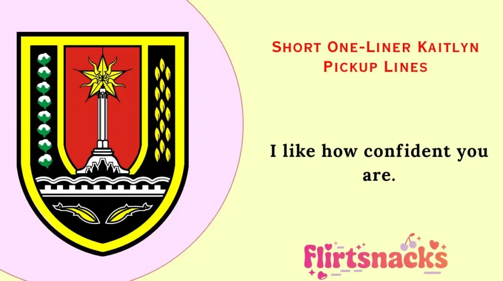 Short One-Liner Kaitlyn Pickup Lines