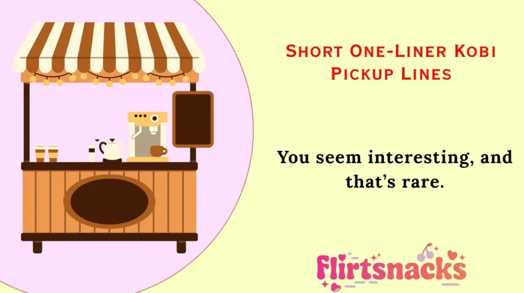 Short One-Liner Kobi Pickup Lines