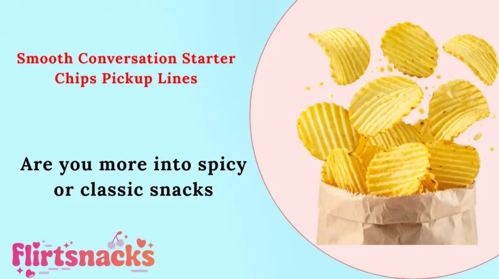 Smooth Conversation Starter Chips Pickup Lines