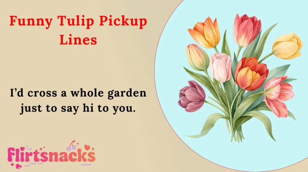 Funny Tulip Pickup Lines