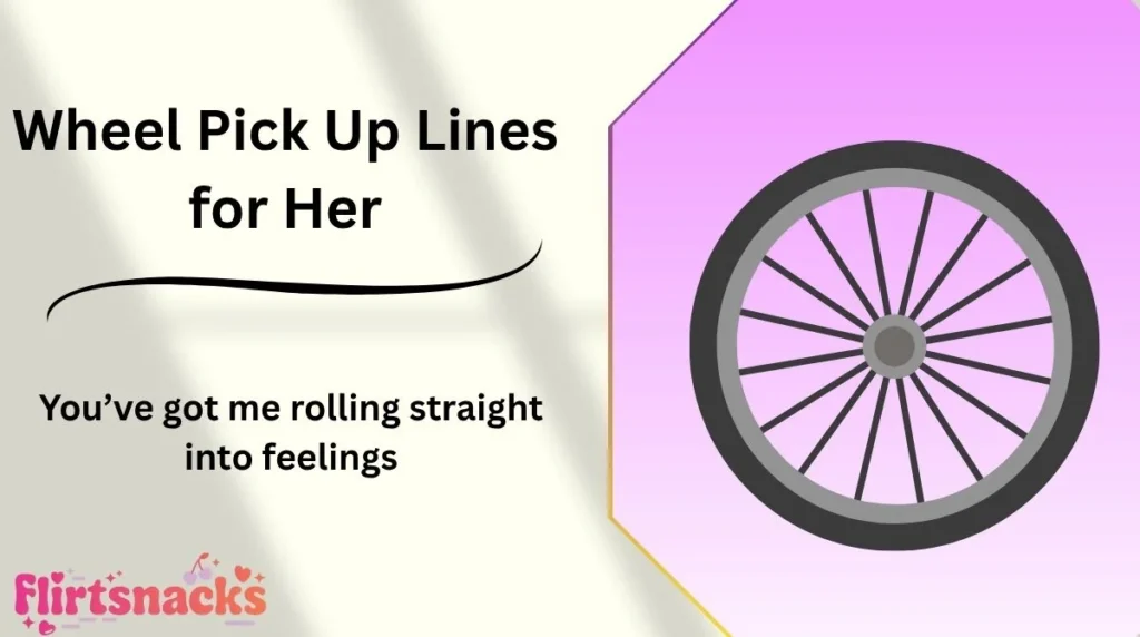 Wheel Pick Up Lines for Her