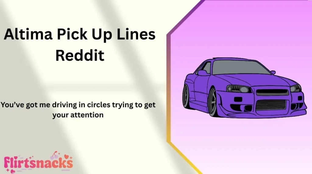 Altima Pick Up Lines Reddit