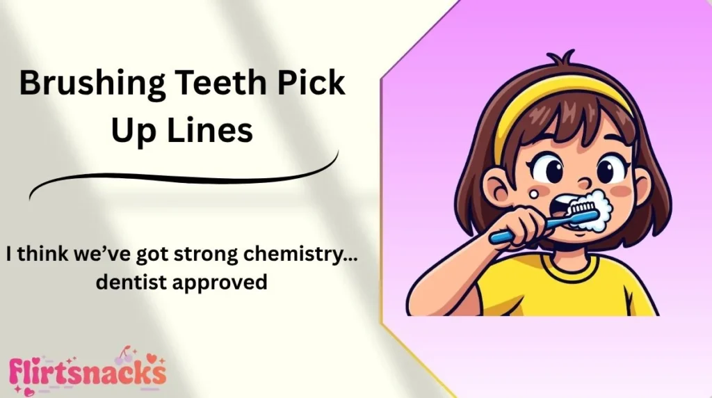 Brushing Teeth Pick Up Lines