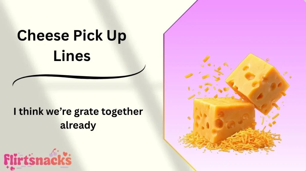 Cheese Pick Up Lines