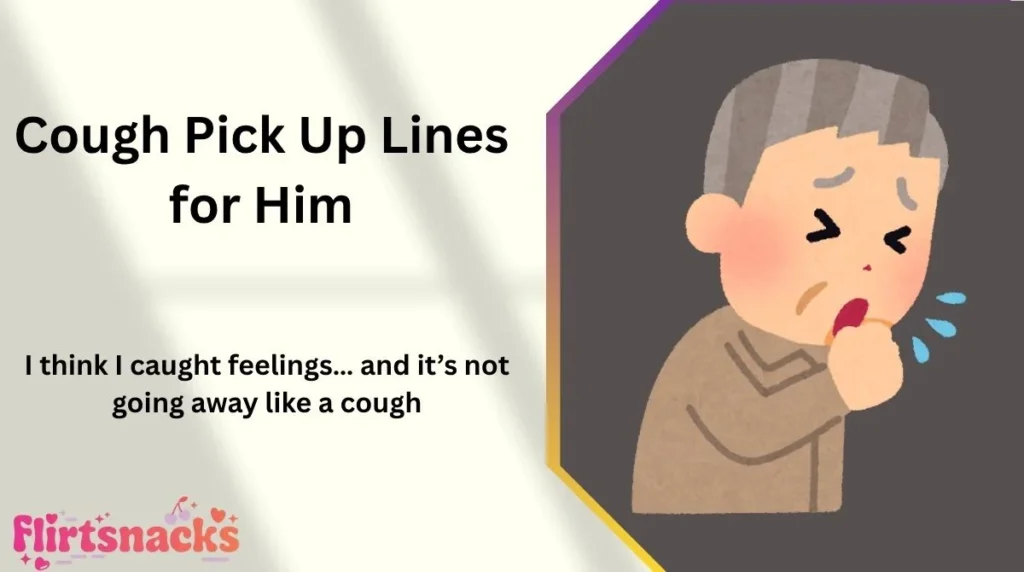 Cough Pick Up Lines for Him