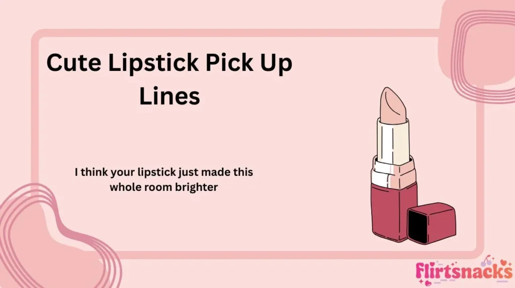 Cute Lipstick Pick Up Lines
