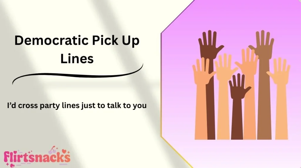 Democratic Pick Up Lines
