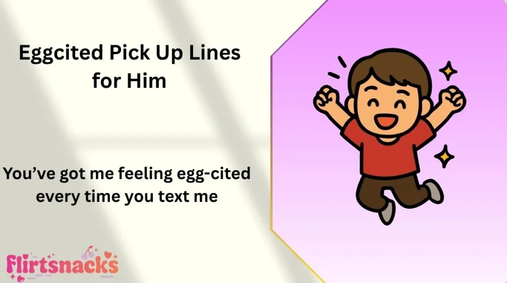 Eggcited Pick Up Lines for Him