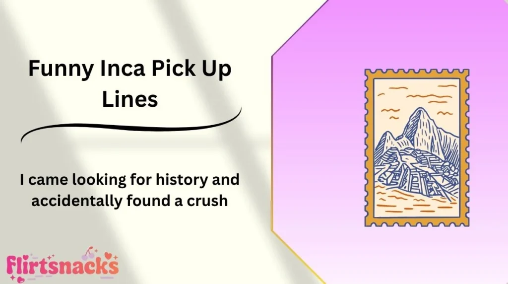 Funny Inca Pick Up Lines