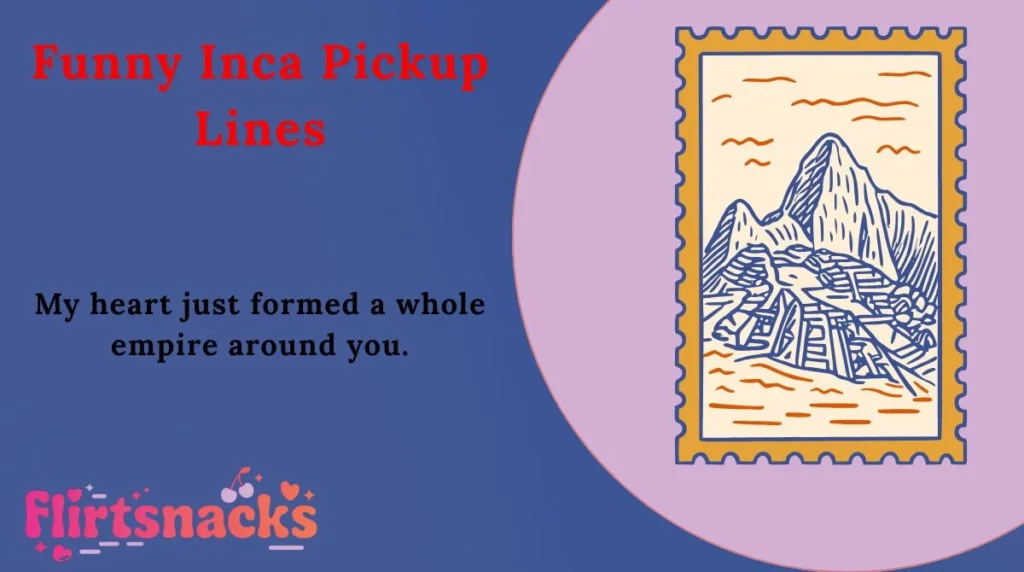 Funny Inca Pickup Lines