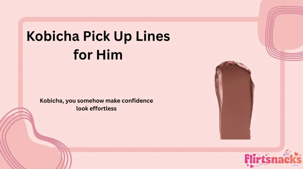 Kobicha Pick Up Lines for Him