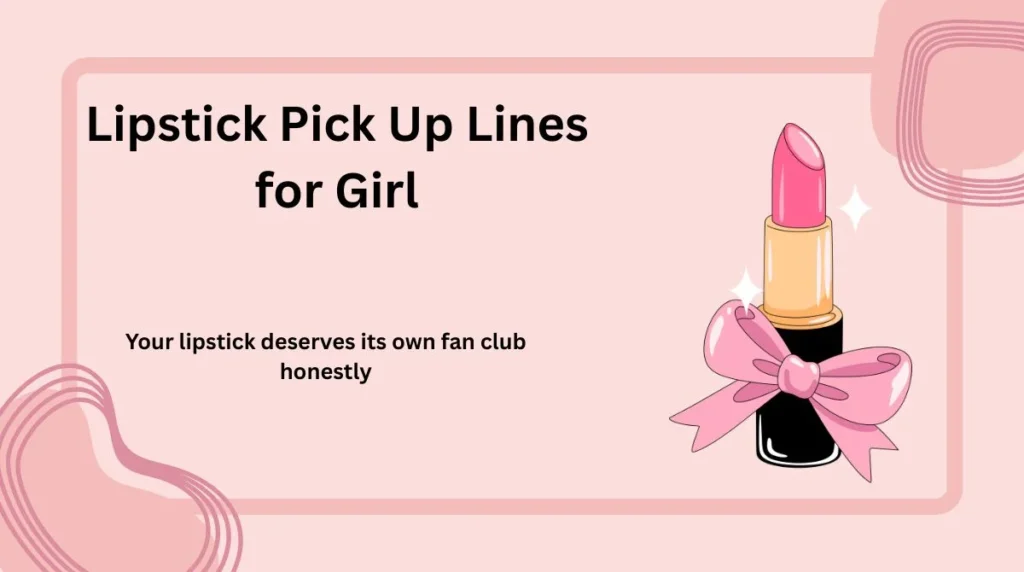 Lipstick Pick Up Lines for Girl
