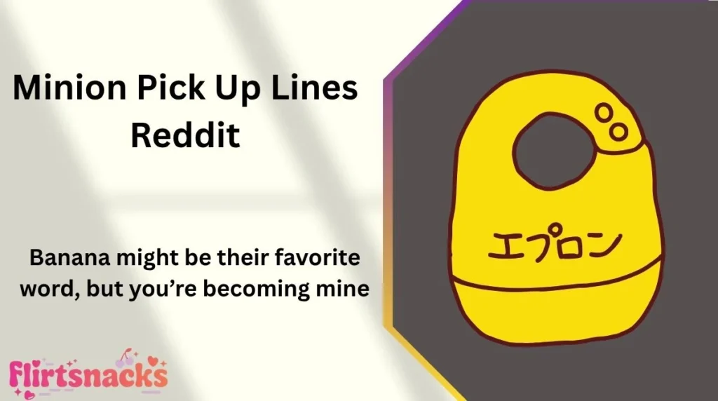 Minion Pick Up Lines Reddit