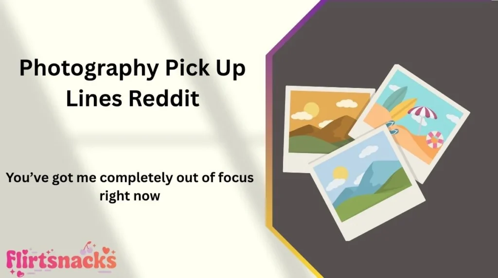 Photography Pick Up Lines Reddit