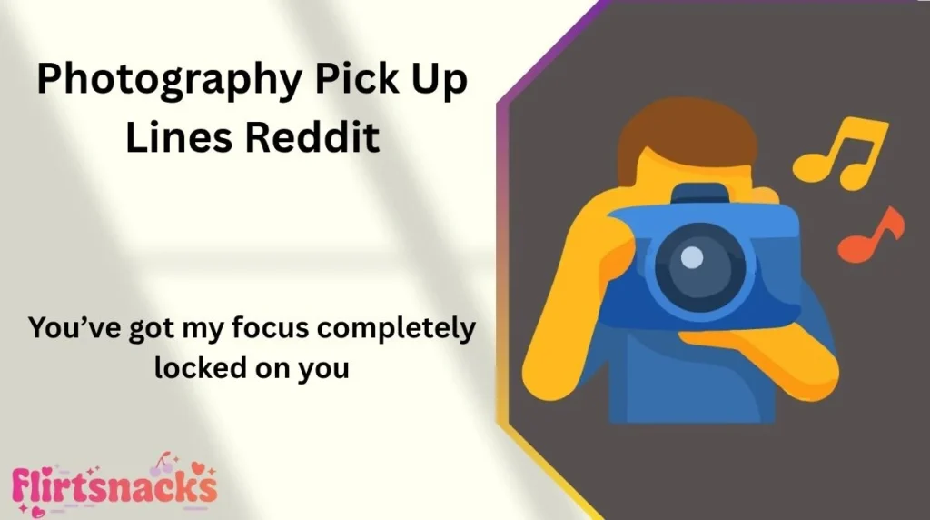Photography Pick Up Lines Reddit