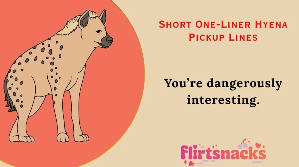 Short One-Liner Hyena Pickup Lines