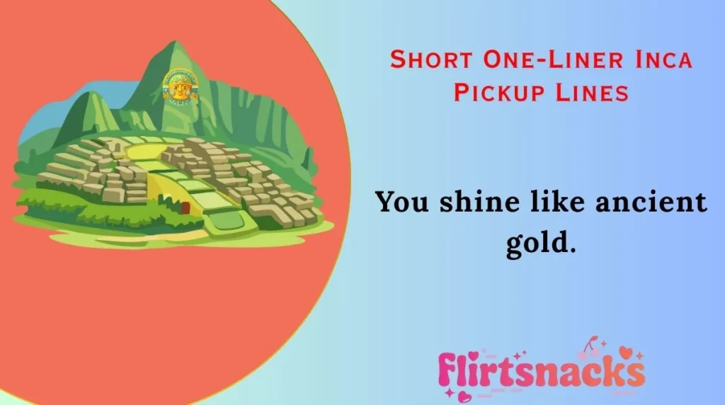 Short One-Liner Inca Pickup Lines