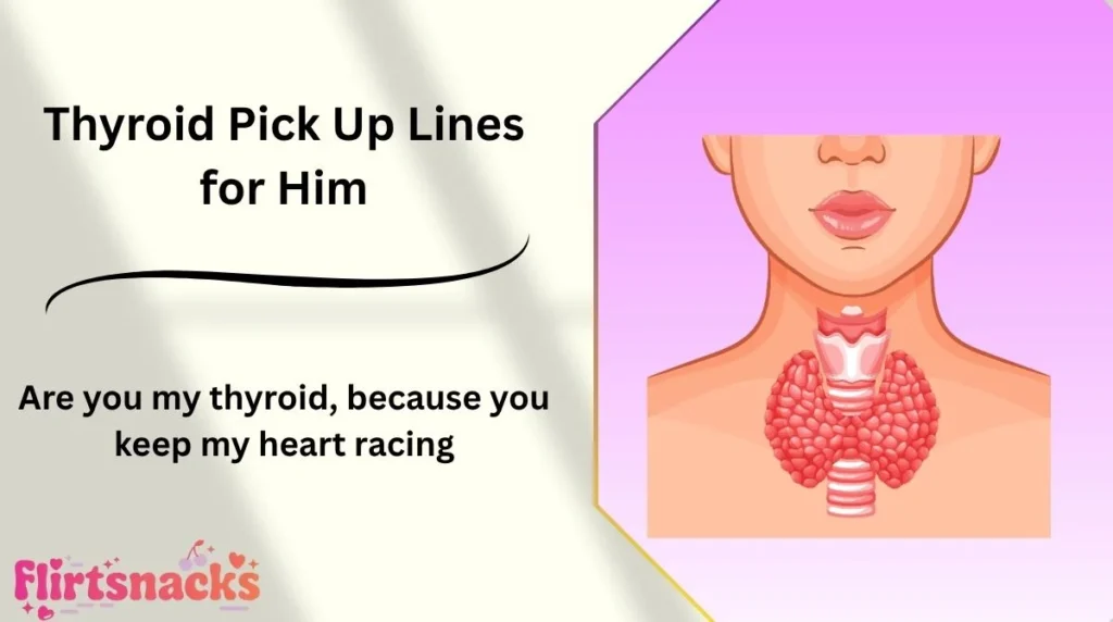 Thyroid Pick Up Lines for Him