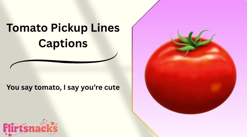 Tomato Pickup Lines Captions