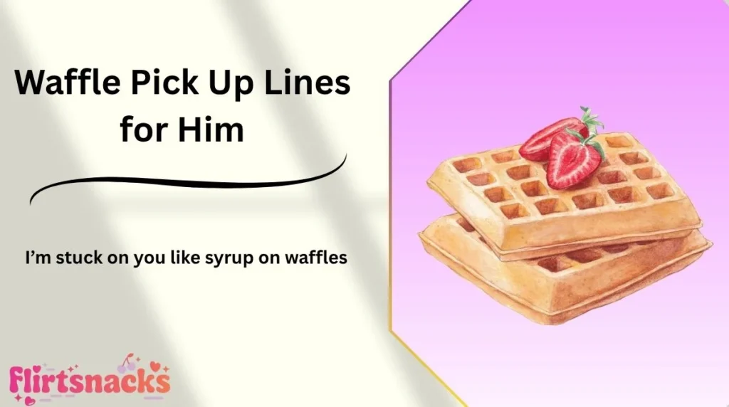 Waffle Pick Up Lines for Him