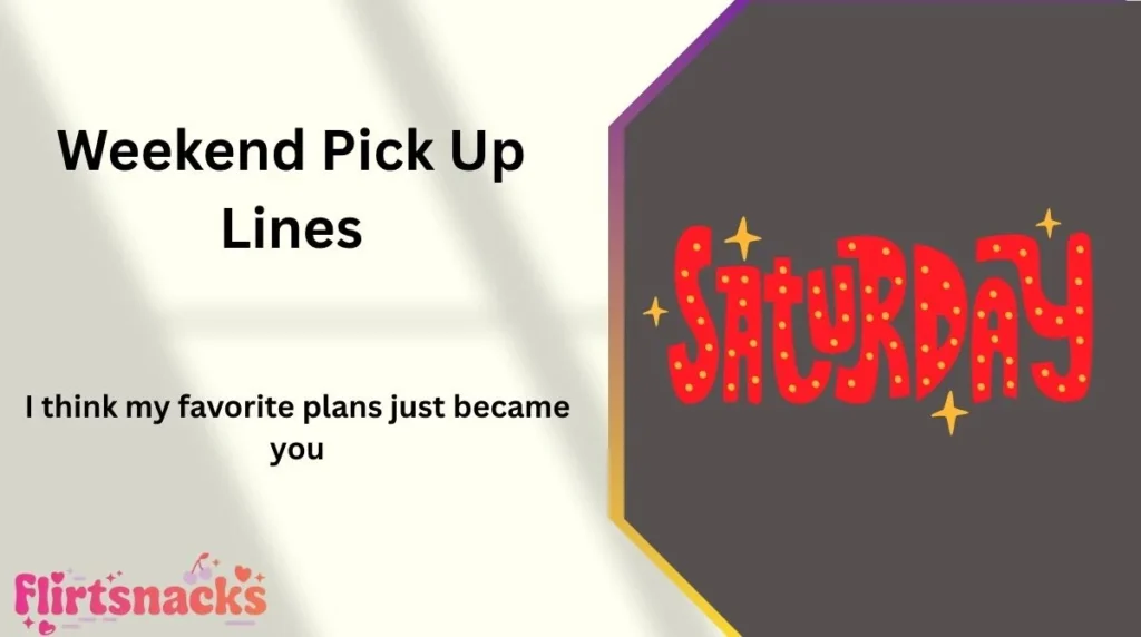 Weekend Pick Up Lines