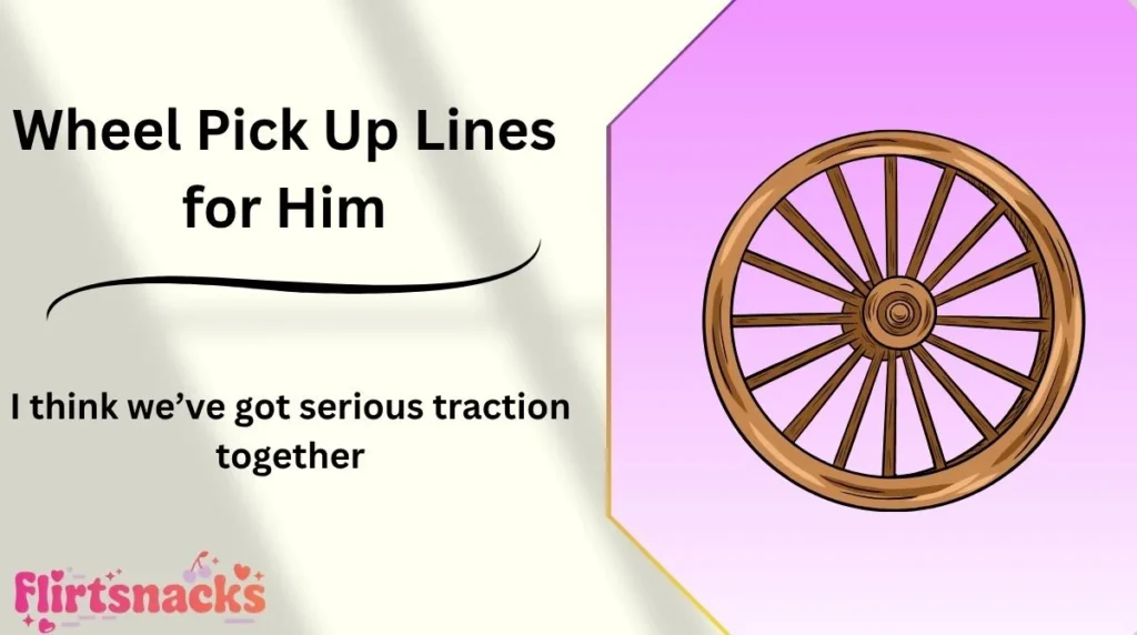 Wheel Pick Up Lines for Him