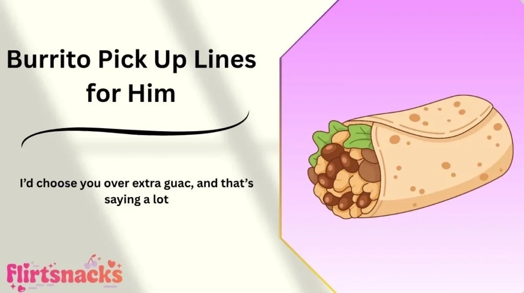 Burrito Pick Up Lines for Him