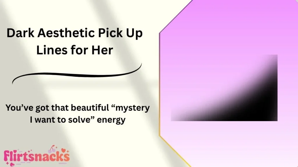 Dark Aesthetic Pick Up Lines for Her