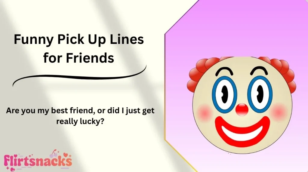 Funny Pick Up Lines for Friends
