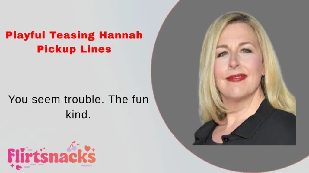 Playful Teasing Hannah Pickup Lines