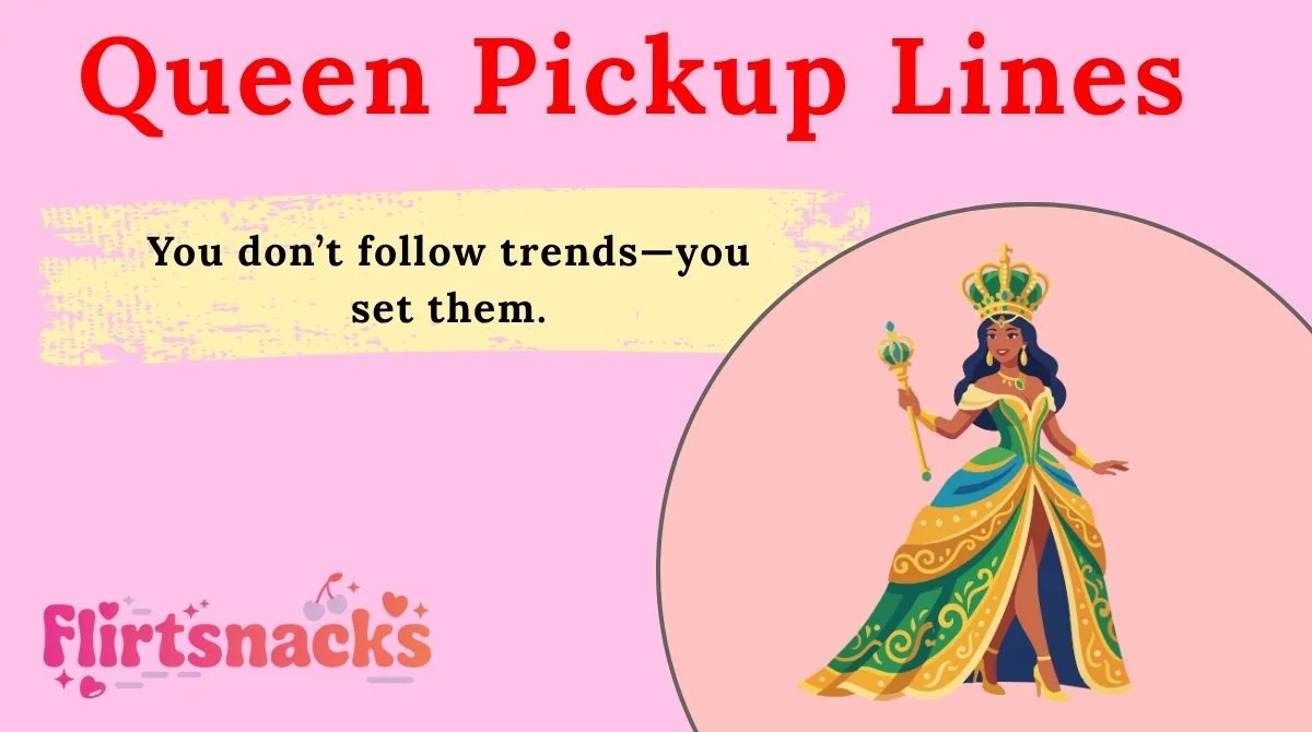 171+ Queen Pickup Lines That Sound Bold, Flirty, and Completely Irresistible