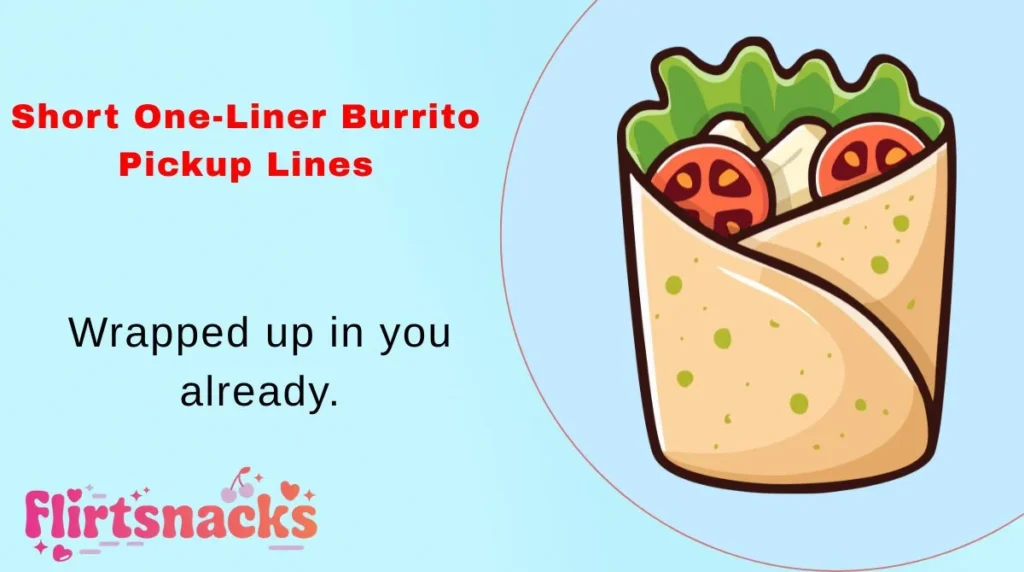 Short One-Liner Burrito Pickup Lines