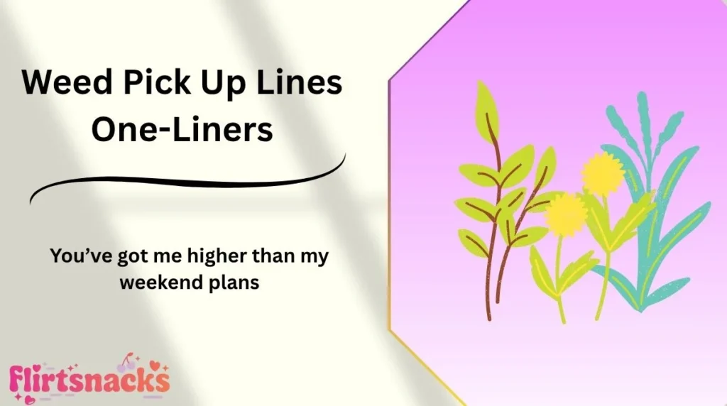 Weed Pick Up Lines One-Liners