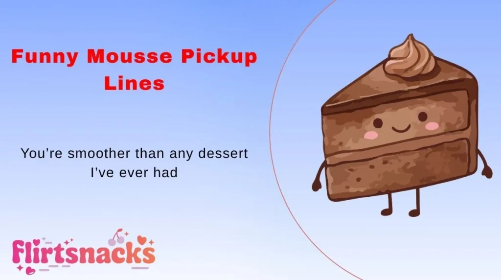 Funny Mousse Pickup Lines