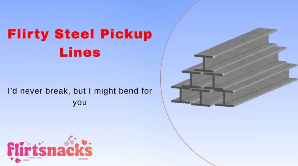 Flirty Steel Pickup Lines