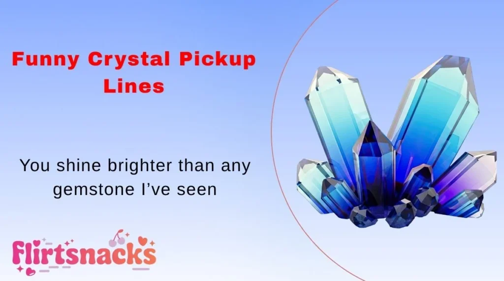 Funny Crystal Pickup Lines