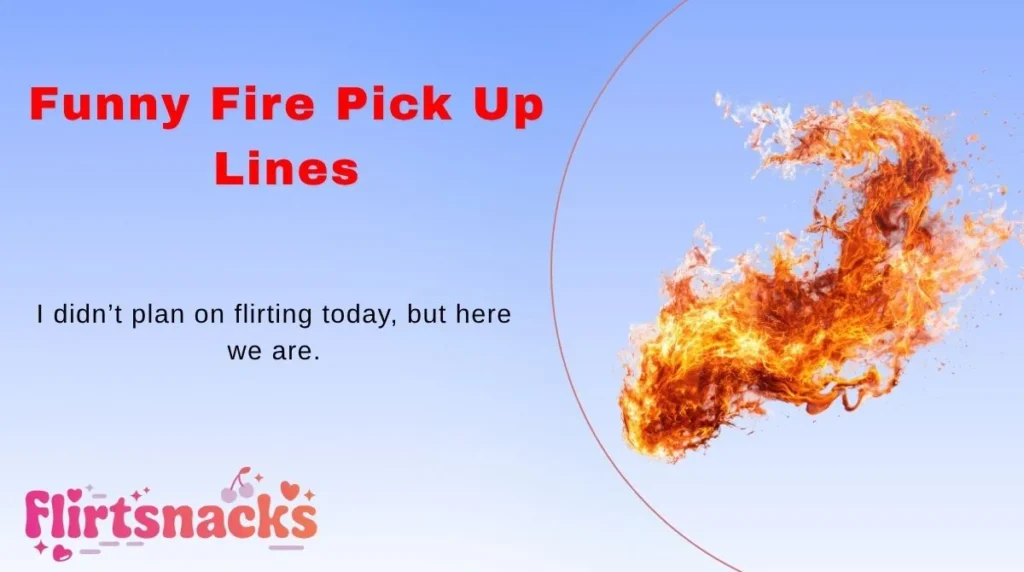Funny Fire Pick Up Lines