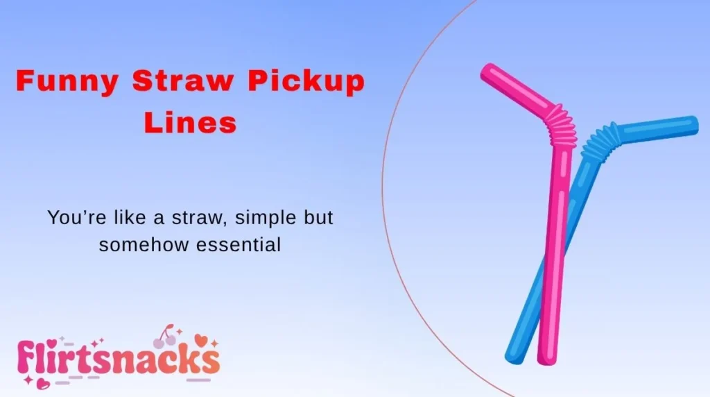 Funny Straw Pickup Lines