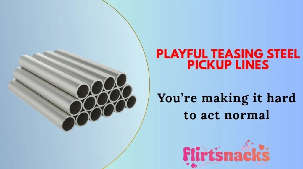 Playful Teasing Steel Pickup Lines