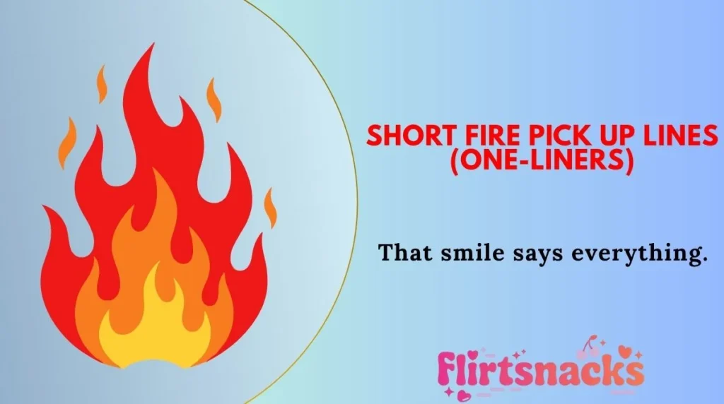 Short Fire Pick Up Lines (One-Liners)