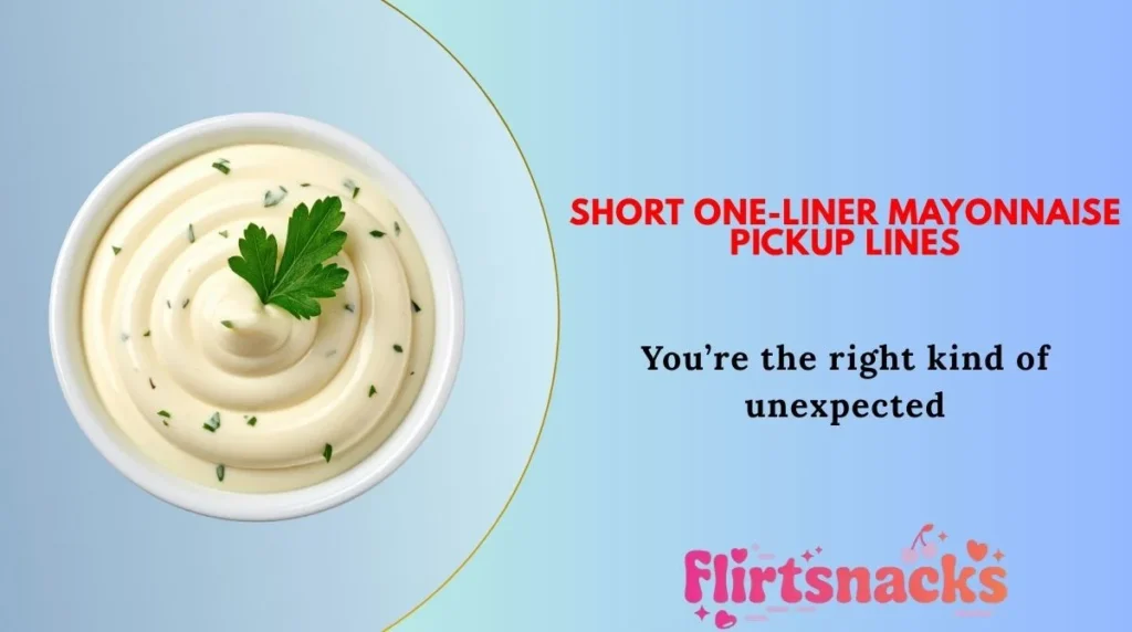 Short One-Liner Mayonnaise Pickup Lines