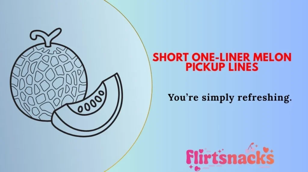 Short One-Liner Melon Pickup Lines